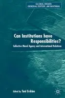 Can Institutions Have Responsibilities? - Erskine, Toni