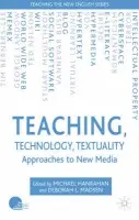 Teaching, Technology, Textuality - Hanrahan, Michael a Madsen, Deborah L.