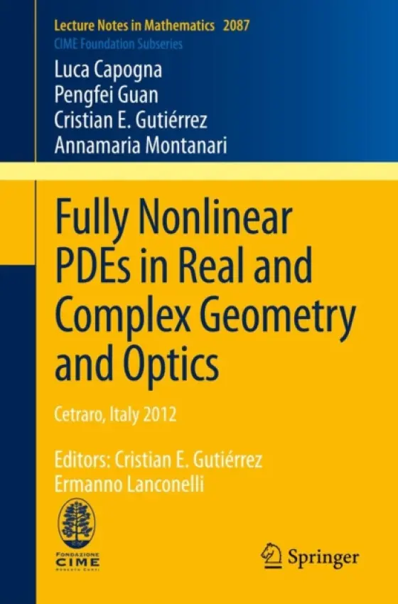 Fully Nonlinear PDEs in Real and Complex Geometry and Optics - Capogna, Luca a Guan, Pengfei a Gutierrez, Cristian E. a Montanari, Annamaria