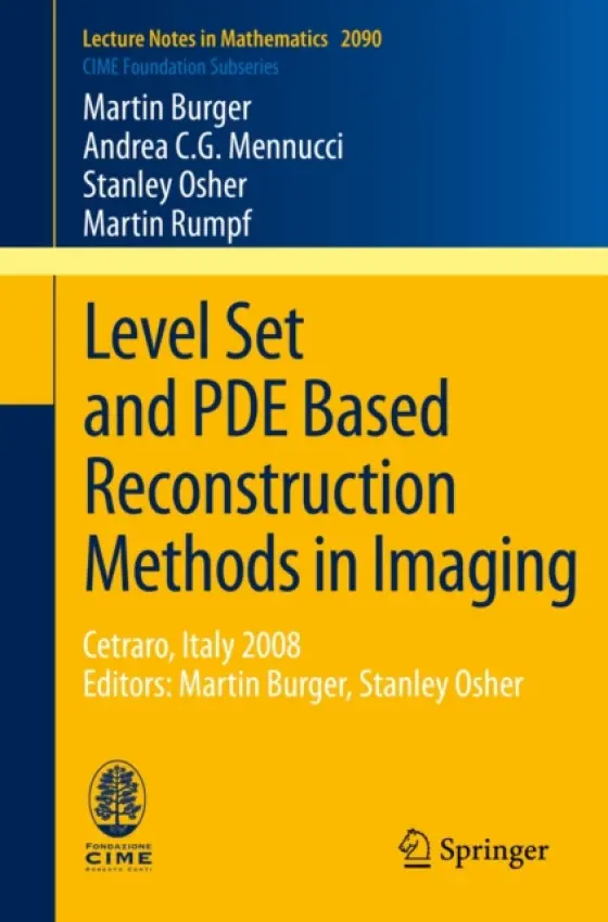 Level Set and PDE Based Reconstruction Methods in Imaging - Burger, Martin a Mennucci, Andrea C.G. a Osher, Stanley a Rumpf, Martin