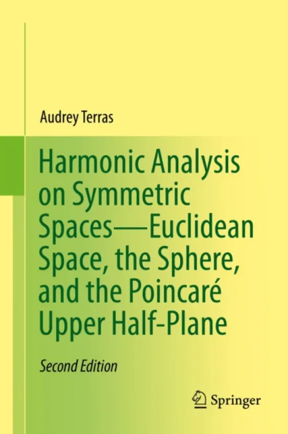Harmonic Analysis on Symmetric Spaces-Euclidean Space, the Sphere, and the Poincare Upper Half-Plane - Terras, Audrey