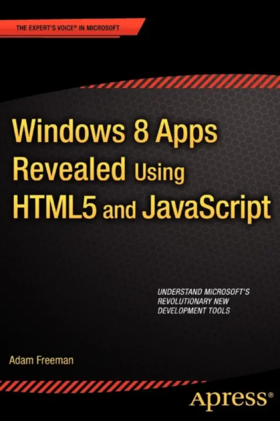 Windows 8 Apps Revealed Using HTML5 and JavaScript - Freeman, Adam