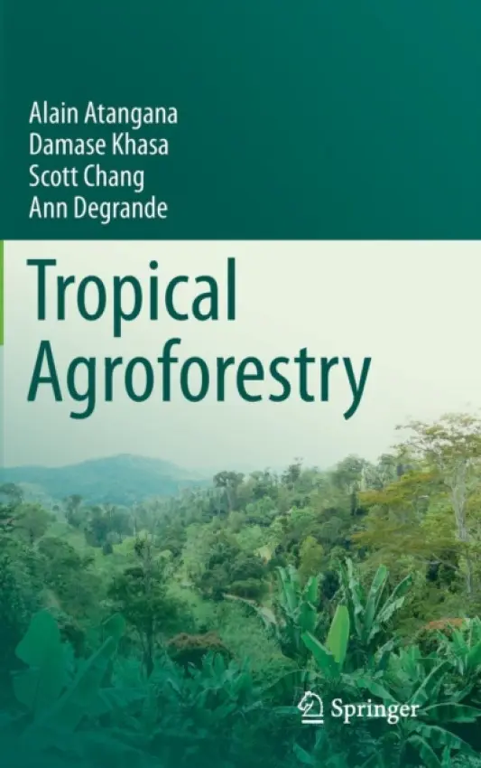 Tropical Agroforestry - Atangana, Alain a Khasa, Damase a Chang, Scott a Degrande, Ann