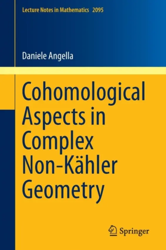 Cohomological Aspects in Complex Non-Kahler Geometry - Angella, Daniele