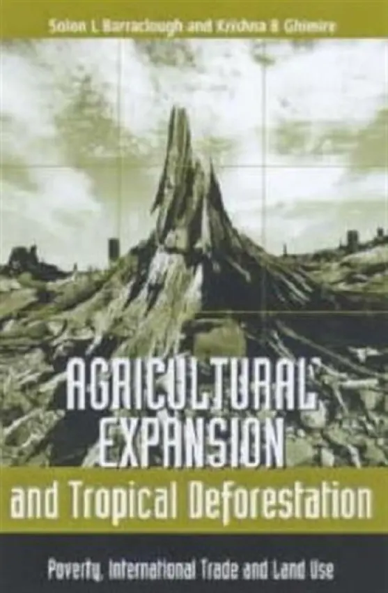 Agricultural Expansion and Tropical Deforestation - Barraclough, Solon L.
