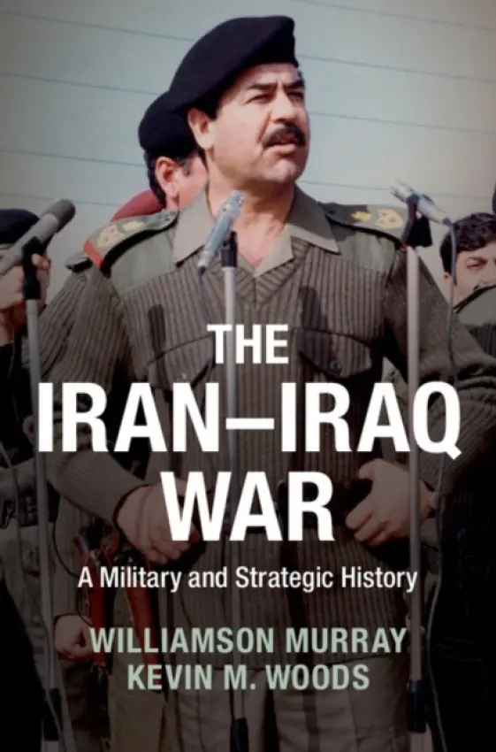 Iran-Iraq War - Murray, Williamson (Ohio State University) a Woods, Kevin M.
