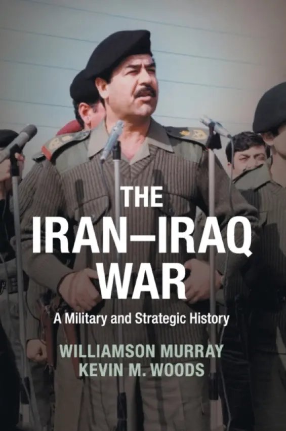 Iran-Iraq War - Murray, Williamson (Ohio State University) a Woods, Kevin M.