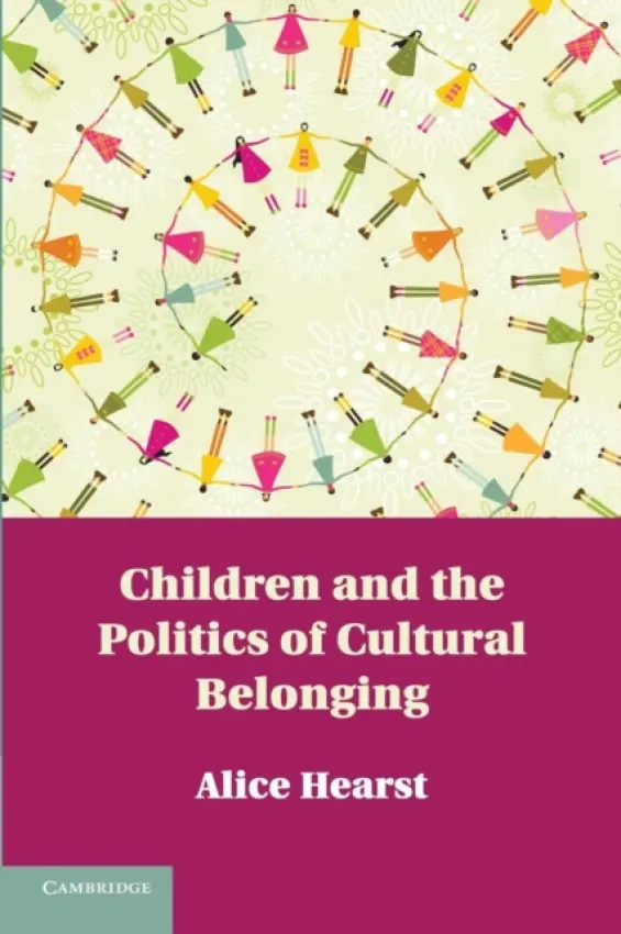 Children and the Politics of Cultural Belonging - Hearst, Alice (Smith College, Massachusetts)
