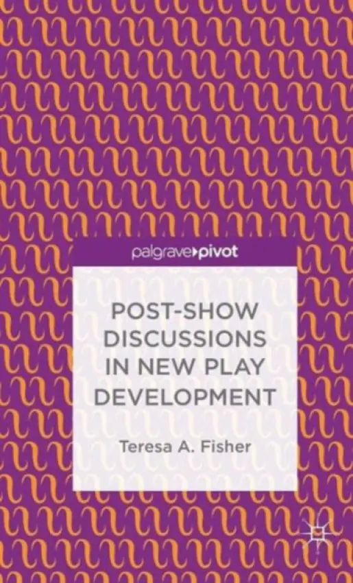 Post-Show Discussions in New Play Development - Fisher, T.
