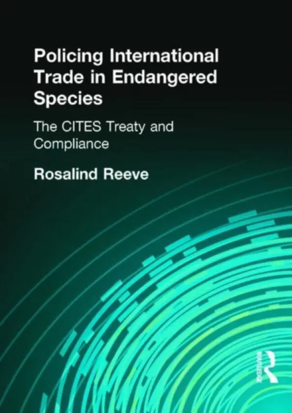 Policing International Trade in Endangered Species - Reeve, Rosalind