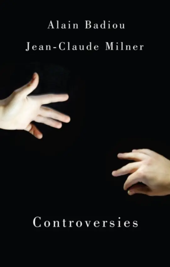 Controversies - Badiou, Alain (l'Ecole Normale Superieure) a Milner, Jean-Claude (Jean-Claude Milner: Universit? de Paris-VII)