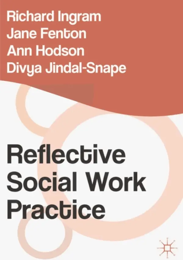 Reflective Social Work Practice - Ingram, Richard (Department of Social Work, Dundee) a Fenton, Jane (University of Dundee, UK) a Hodson, Ann (University of Dundee, Dundee)