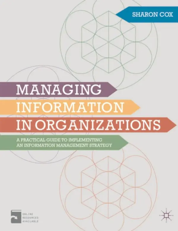 Managing Information in Organizations - Cox, Sharon A. (Birmingham City University, Birmingham)