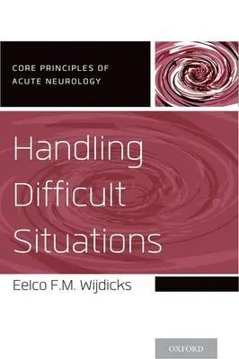 Handling Difficult Situations - Wijdicks, Eelco F.M., MD, PhD, FNCS, FANA (Professor of Neurology, Professor of Neurology, Mayp Clinic College of Medicine, Chair, Division of Critical Care Neurology, Consultant, Neurosciences Intensive Care Unit, Saint Marys Hospital, Mayo Clinic, Roche