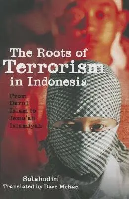 Roots of Terrorism in Indonesia - Solahudin