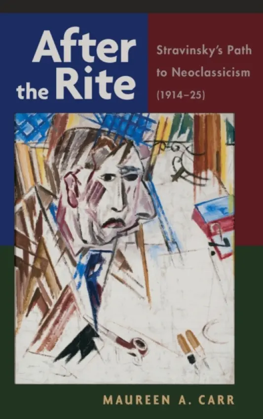 After the Rite - Carr, Maureen A. (Professor of Music, Professor of Music, Pennsylvania State University, University Park, PA)
