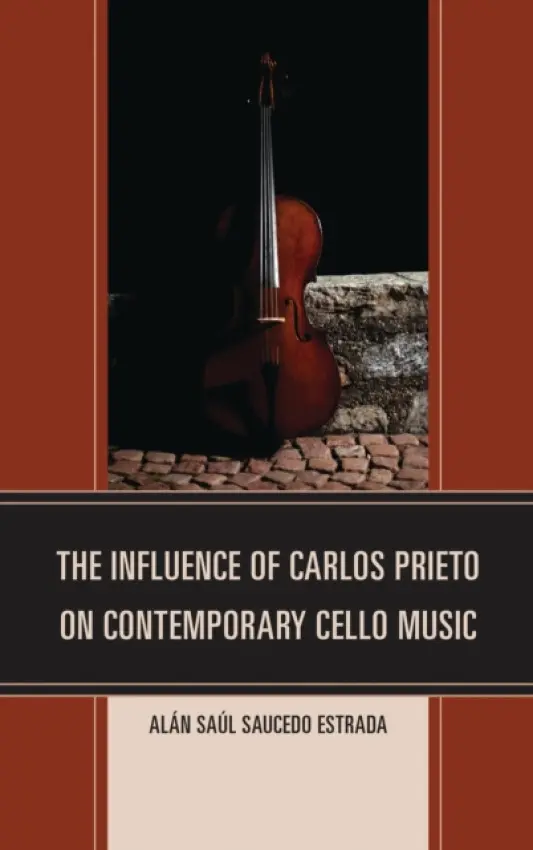 Influence of Carlos Prieto on Contemporary Cello Music - Estrada, Alan Saul Saucedo