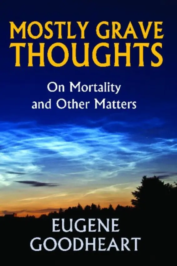 Mostly Grave Thoughts - Goodheart, Eugene