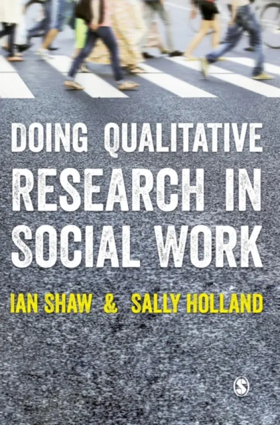 Doing Qualitative Research in Social Work - Shaw, Ian a Holland, Sally