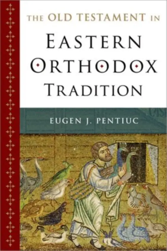 Old Testament in Eastern Orthodox Tradition - Pentiuc, Eugen J. (Tenured Professor of Old Testament and Hebrew a  Director of the Th.M. Program, Tenured Professor of Old Testament and Hebrew a  Director of the Th.M. Program, Holy Cross Greek Orthodox School of Theology)