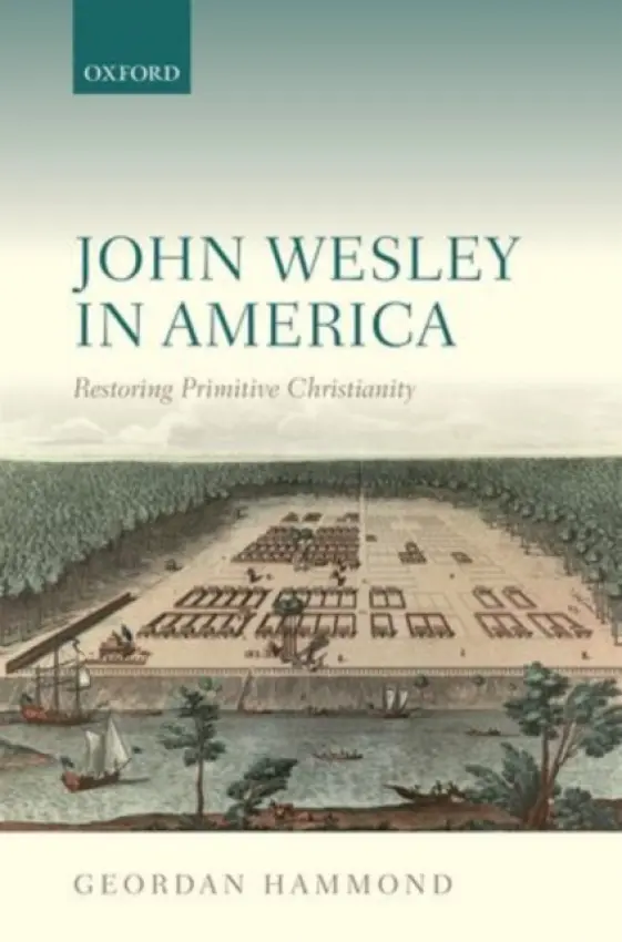 John Wesley in America - Hammond, Geordan (Director, Director, Manchester Wesley Research Centre)
