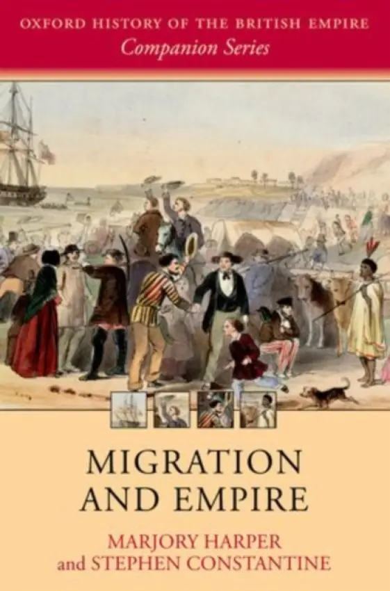 Migration and Empire - Harper, Marjory (Professor of History, Professor of History, University of Aberdeen) a Constantine, Stephen (Professor of Modern British History, Professor of Modern British History, Lancaster University)