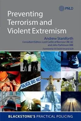 Preventing Terrorism and Violent Extremism - Staniforth, Andrew (Senior Research Fellow and Associate Lecturer, Senior Research Fellow and Associate Lecturer, Centre of Excellence in Terrorism, Resilience, Intelligence and Organised Crime Research (CENTRIC))