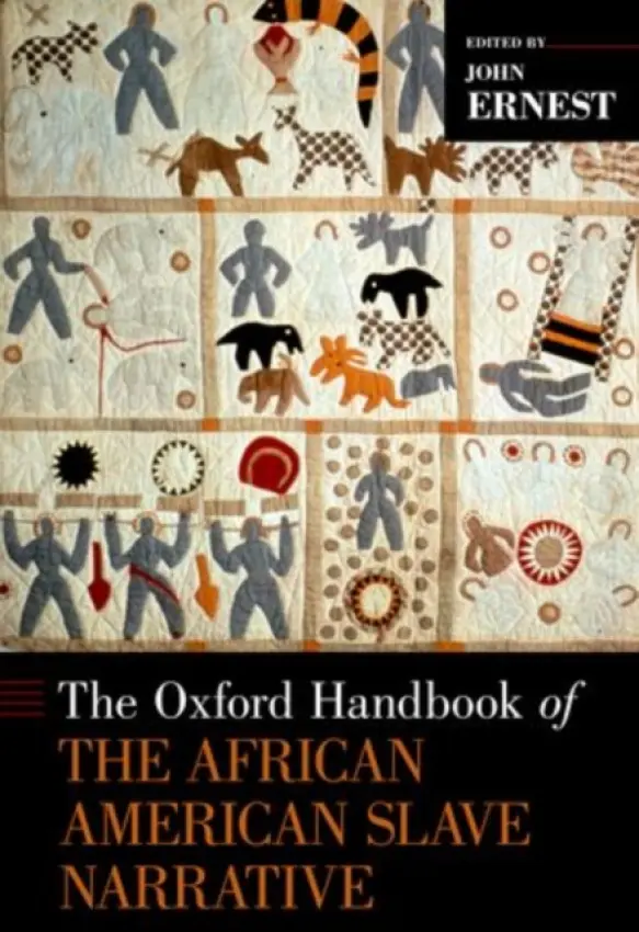 Oxford Handbook of the African American Slave Narrative - Ernest, John (Professor of English, Professor of English, University of Delaware)