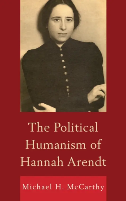Political Humanism of Hannah Arendt - McCarthy, Michael H.