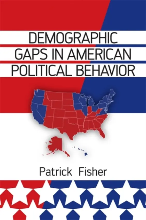 Demographic Gaps in American Political Behavior - Fisher, Patrick