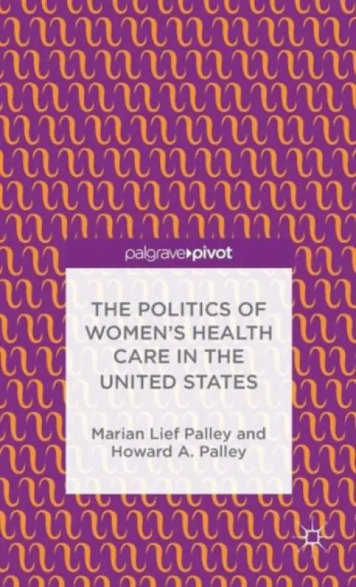Politics of Women's Health Care in the United States - Palley, M.