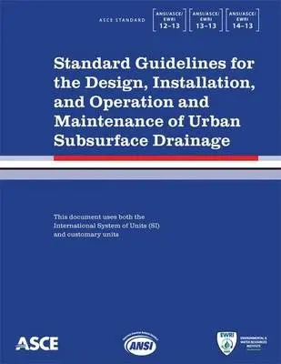 Standard Guidelines for the Design, Installation, and Operation and Maintenance of Urban Subsurface Drainage - Engineers, American Society of Civil