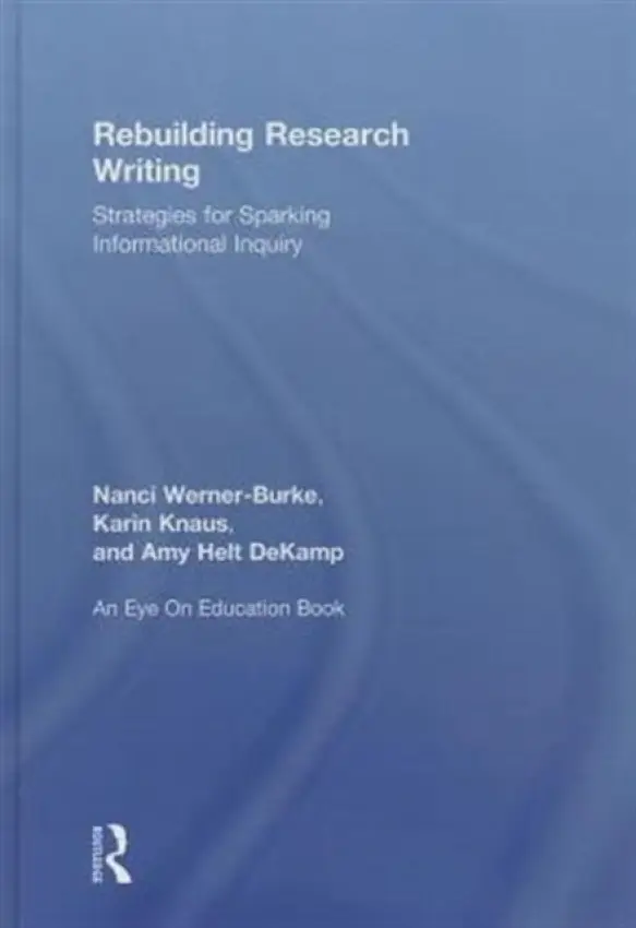Rebuilding Research Writing - Werner-Burke, Nanci (Mansfield University, USA) a Knaus, Karin (Cowanesque Valley High School, Pennsylvania, USA) a Helt DeCamp, Amy (North Penn High School, Pennsylvania, USA)