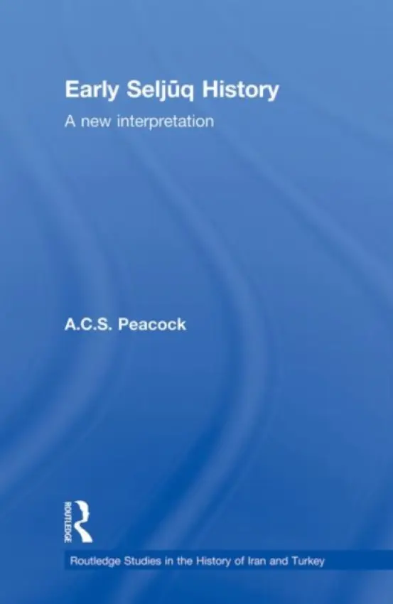 Early Seljuq History - Peacock, A.C.S.