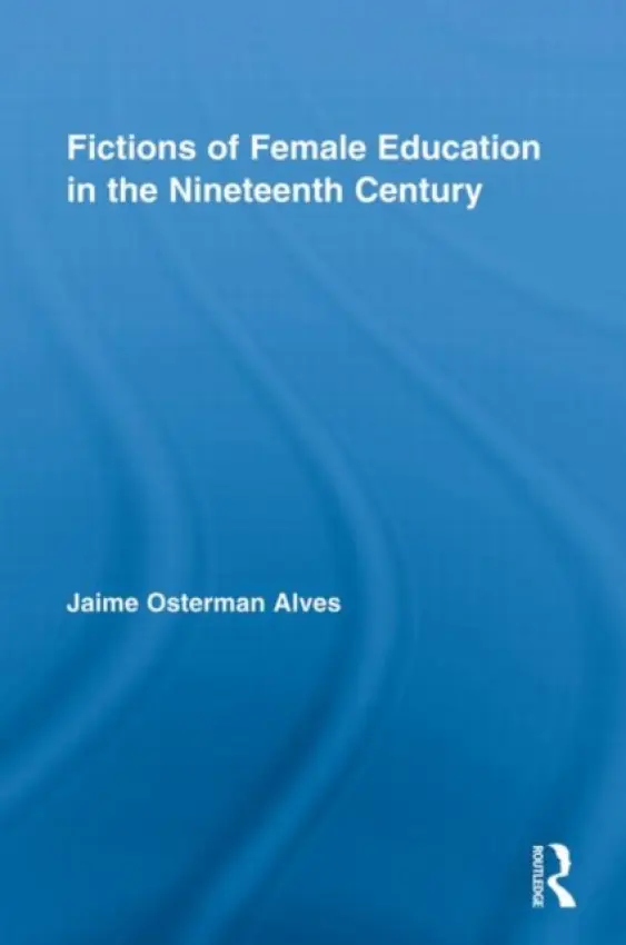 Fictions of Female Education in the Nineteenth Century - Alves, Jaime Osterman (Bard College, USA)
