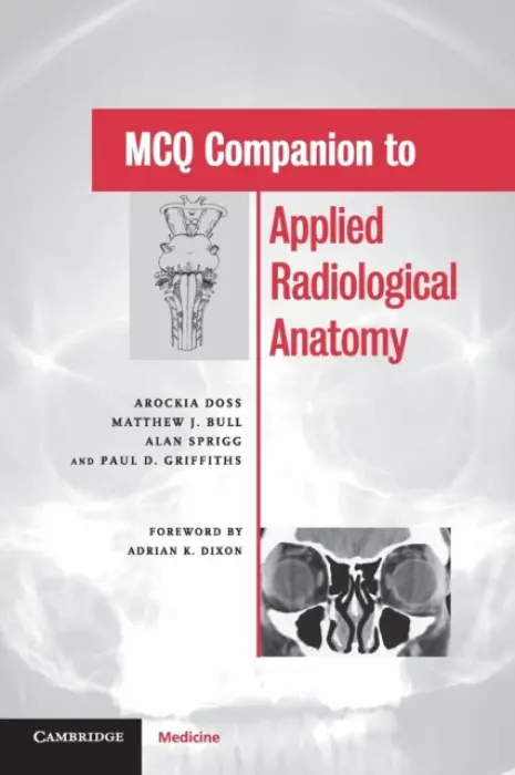 MCQ Companion to Applied Radiological Anatomy - Doss, Arockia (Royal Hallamshire Hospital, Sheffield) a Bull, Matthew J. (University of Sheffield) a Sprigg, Alan (Sheffield Children's Hospital) a Griffiths, Paul D. (Royal Hallamshire Hospital, Sheffield)