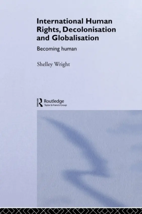 International Human Rights, Decolonisation and Globalisation - Wright, Shelley