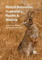 Rabbit Behaviour, Health and Care - Buseth, Marit Emilie (Author, lecturer and independent consultant, Norway) a Saunders, Richard (Veterinary Adviser: Rabbit Welfare Association  a  Fund, UK)