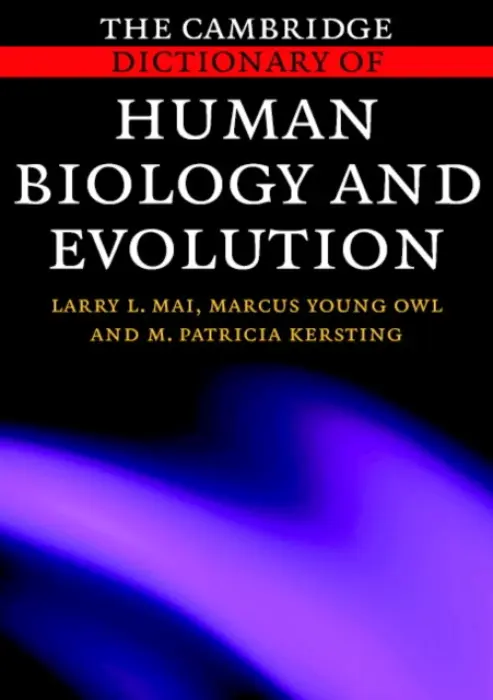 Cambridge Dictionary of Human Biology and Evolution - Mai, Larry L. (California State University, Long Beach) a Young Owl, Marcus (California State University, Long Beach) a Kersting, M. Patricia (Audio-Digest Foundation, California)