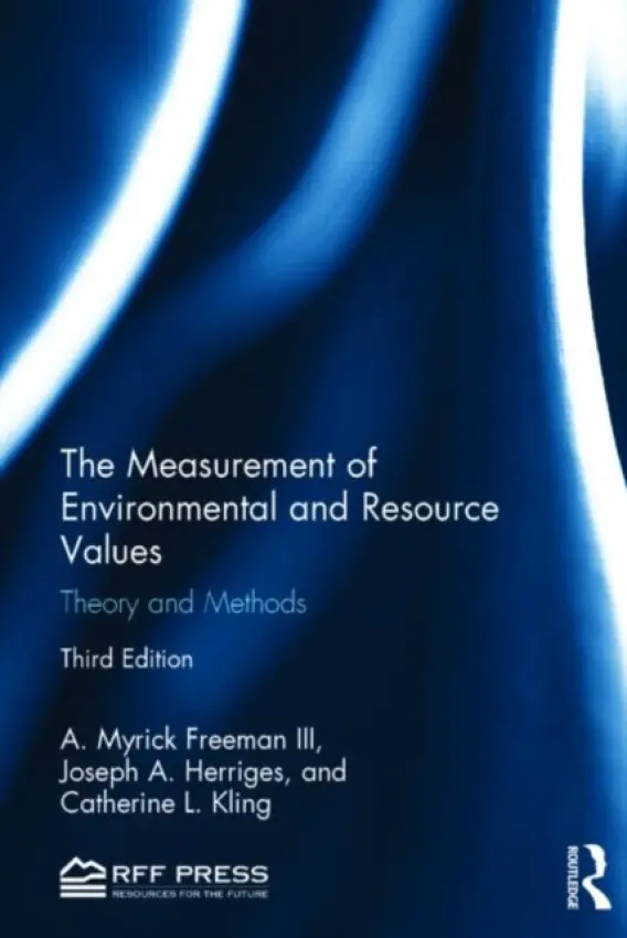 Measurement of Environmental and Resource Values - Freeman III, A. Myrick (Bowdoin College, Maine, USA) a Herriges, Joseph A. (Michigan State University, USA) a Kling, Catherine L. (Iowa State University, USA)