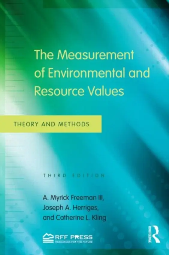 Measurement of Environmental and Resource Values - Freeman III, A. Myrick (Bowdoin College, Maine, USA) a Herriges, Joseph A. (Michigan State University, USA) a Kling, Catherine L. (Iowa State University, USA)