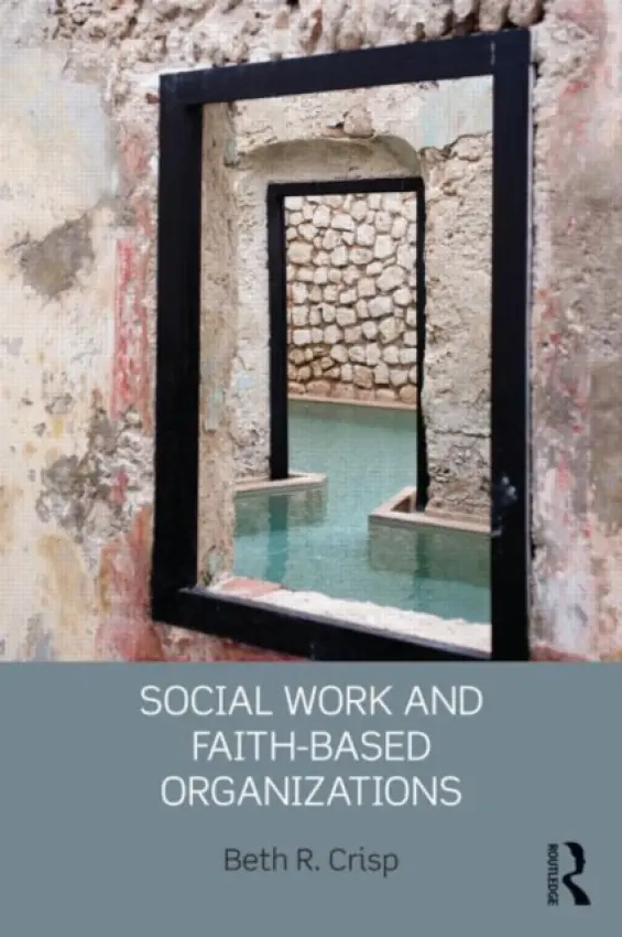 Social Work and Faith-based Organizations - Crisp, Beth R. (Deakin University, Australia)