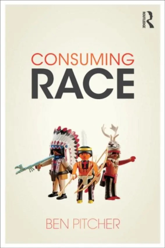 Consuming Race - Pitcher, Ben (University of Westminster, UK)