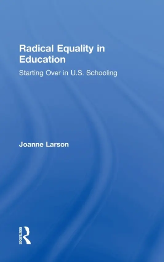Radical Equality in Education - Larson, Joanne (University of Rochester, USA)