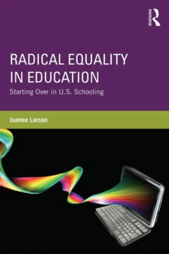 Radical Equality in Education - Larson, Joanne (University of Rochester, USA)