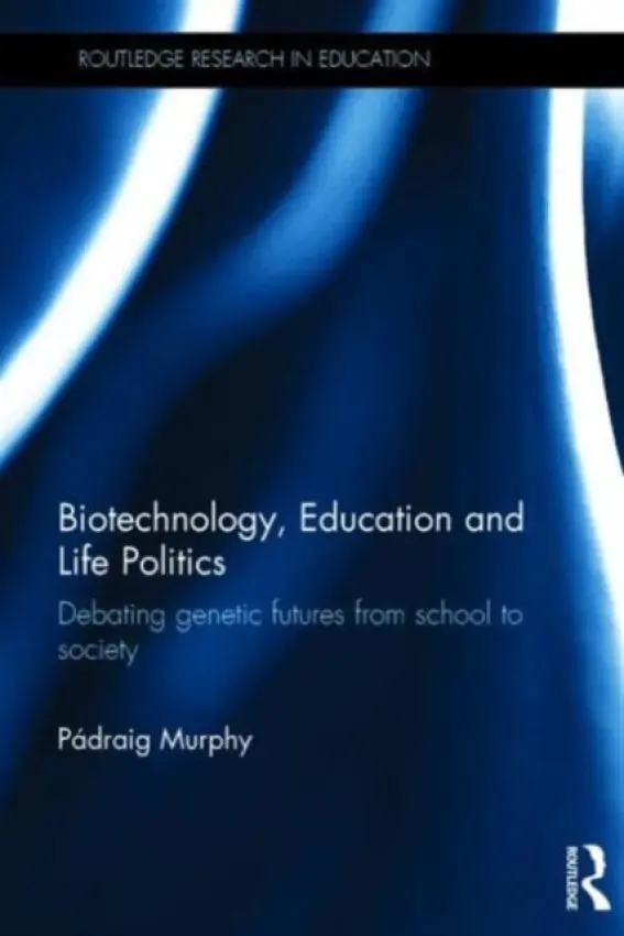 Biotechnology, Education and Life Politics - Murphy, Padraig (Dublin City University, Ireland)