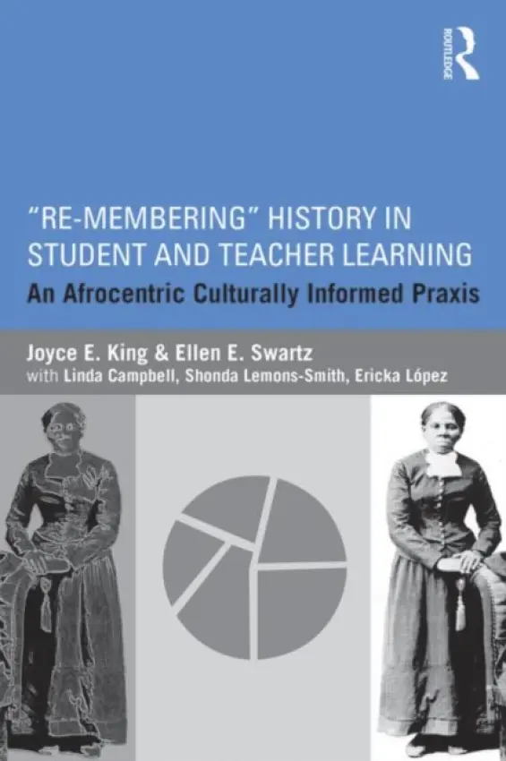 Re-Membering History in Student and Teacher Learning - King, Joyce E. (Georgia State University, USA) a Swartz, Ellen E. (University of Rochester, USA)