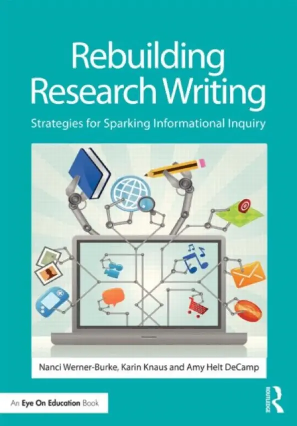 Rebuilding Research Writing - Werner-Burke, Nanci (Mansfield University, USA) a Knaus, Karin (Cowanesque Valley High School, Pennsylvania, USA) a Helt DeCamp, Amy (North Penn High School, Pennsylvania, USA)