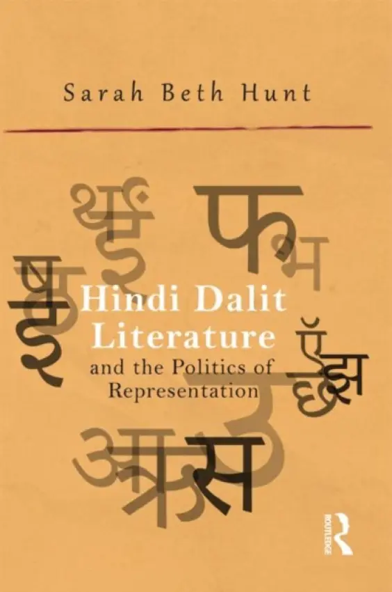 Hindi Dalit Literature and the Politics of Representation - Hunt, Sarah Beth