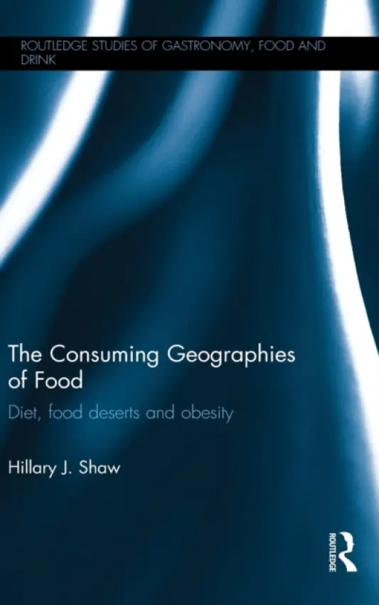 Consuming Geographies of Food - Shaw, Hillary J. (Harper Adams University College, UK)
